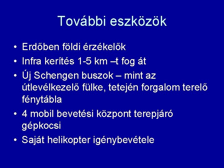 További eszközök • Erdőben földi érzékelők • Infra kerítés 1 -5 km –t fog