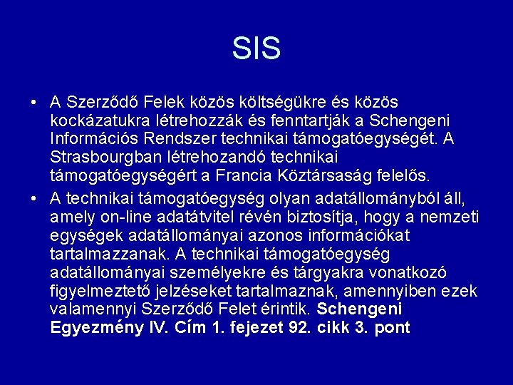 SIS • A Szerződő Felek közös költségükre és közös kockázatukra létrehozzák és fenntartják a