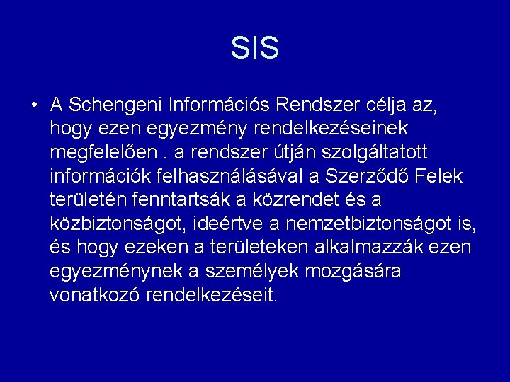 SIS • A Schengeni Információs Rendszer célja az, hogy ezen egyezmény rendelkezéseinek megfelelően. a
