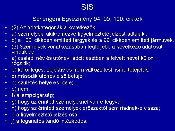 SIS Schengeni Egyezmény 94, 99, 100. cikkek • • • • (2) Az adatkategóriák