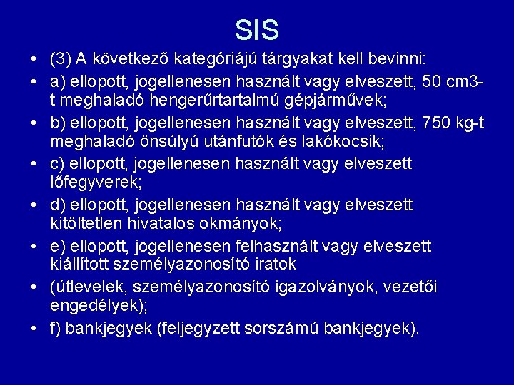 SIS • (3) A következő kategóriájú tárgyakat kell bevinni: • a) ellopott, jogellenesen használt