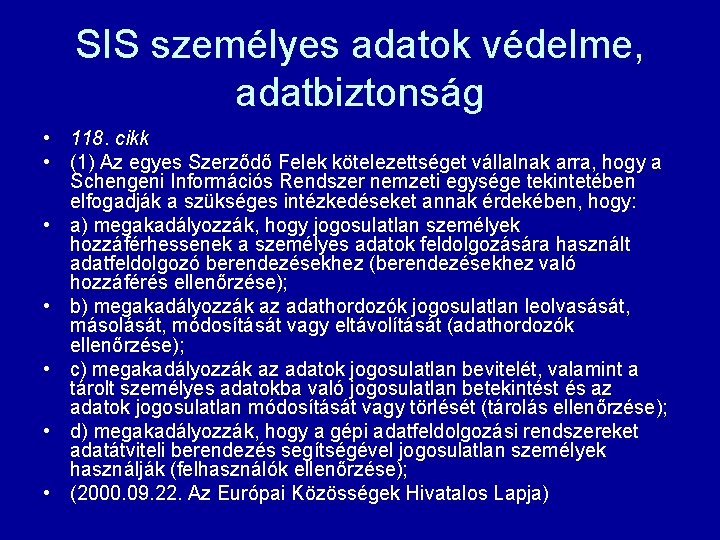 SIS személyes adatok védelme, adatbiztonság • 118. cikk • (1) Az egyes Szerződő Felek