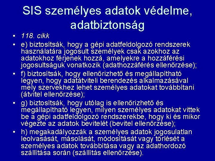 SIS személyes adatok védelme, adatbiztonság • 118. cikk • e) biztosítsák, hogy a gépi