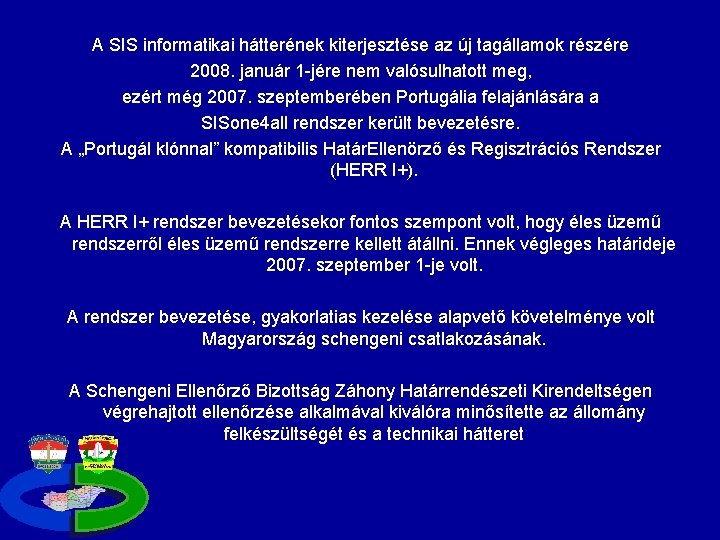 A SIS informatikai hátterének kiterjesztése az új tagállamok részére 2008. január 1 -jére nem