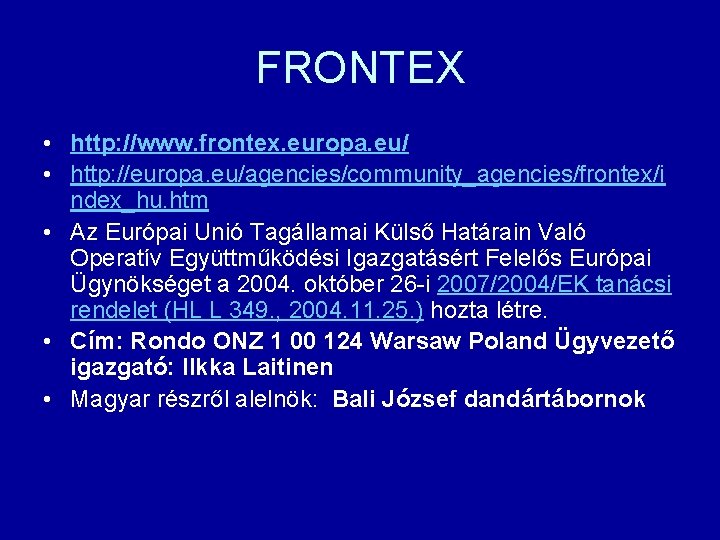 FRONTEX • http: //www. frontex. europa. eu/ • http: //europa. eu/agencies/community_agencies/frontex/i ndex_hu. htm •