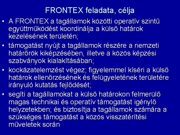 FRONTEX feladata, célja • A FRONTEX a tagállamok közötti operatív szintű együttműködést koordinálja a
