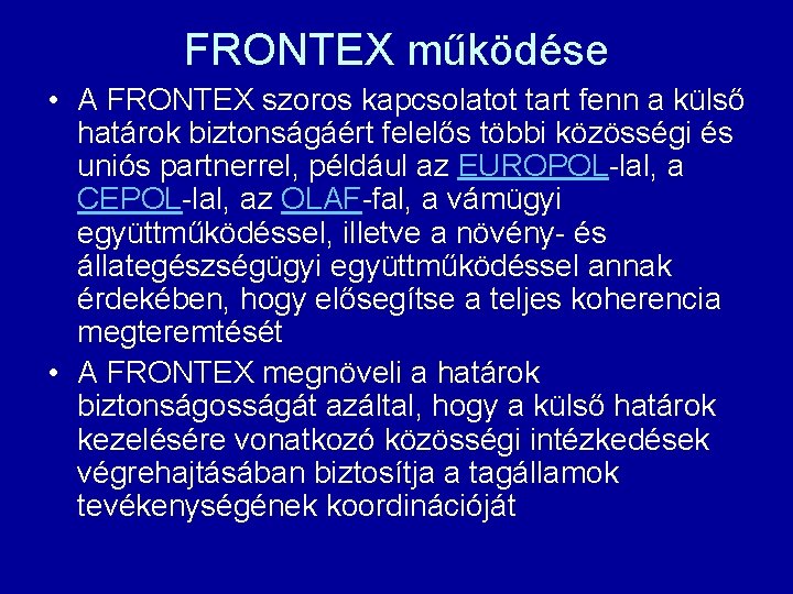 FRONTEX működése • A FRONTEX szoros kapcsolatot tart fenn a külső határok biztonságáért felelős