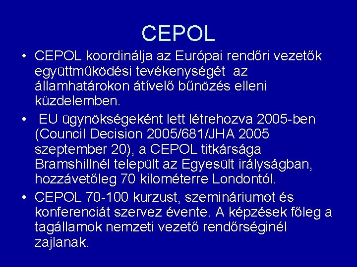 CEPOL • CEPOL koordinálja az Európai rendőri vezetők együttműködési tevékenységét az államhatárokon átívelő bűnözés