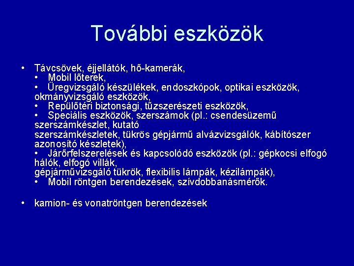 További eszközök • Távcsövek, éjjellátók, hő-kamerák, • Mobil lőterek, • Üregvizsgáló készülékek, endoszkópok, optikai