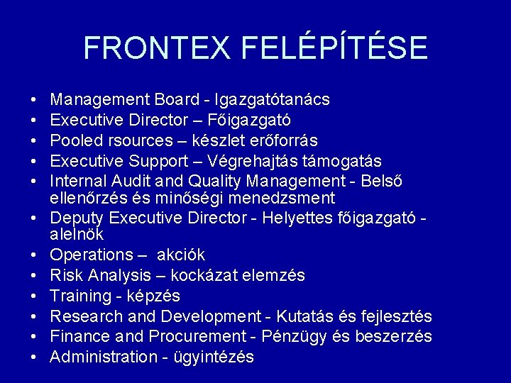 FRONTEX FELÉPÍTÉSE • • • Management Board - Igazgatótanács Executive Director – Főigazgató Pooled