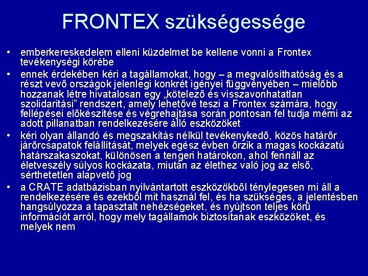 FRONTEX szükségessége • emberkereskedelem elleni küzdelmet be kellene vonni a Frontex tevékenységi körébe •