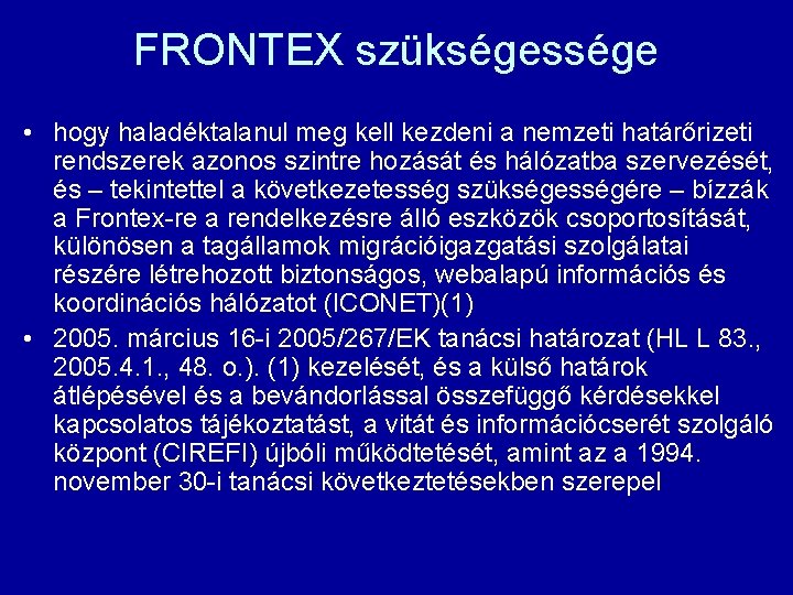 FRONTEX szükségessége • hogy haladéktalanul meg kell kezdeni a nemzeti határőrizeti rendszerek azonos szintre