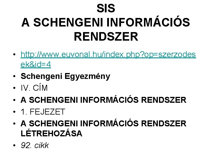 SIS A SCHENGENI INFORMÁCIÓS RENDSZER • http: //www. euvonal. hu/index. php? op=szerzodes ek&id=4 •