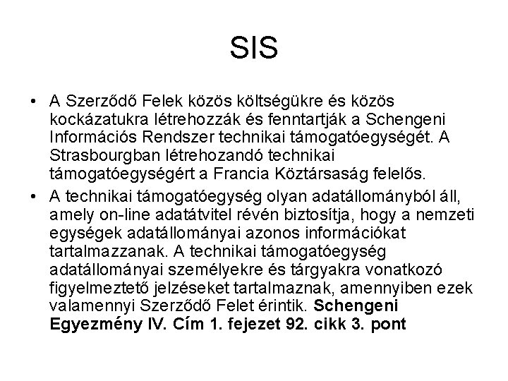 SIS • A Szerződő Felek közös költségükre és közös kockázatukra létrehozzák és fenntartják a