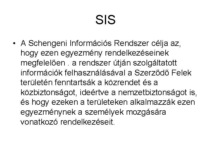 SIS • A Schengeni Információs Rendszer célja az, hogy ezen egyezmény rendelkezéseinek megfelelően. a