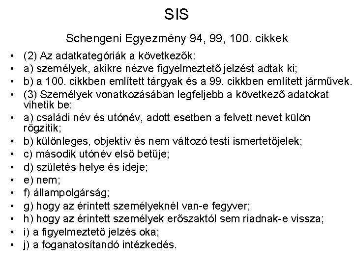 SIS Schengeni Egyezmény 94, 99, 100. cikkek • • • • (2) Az adatkategóriák