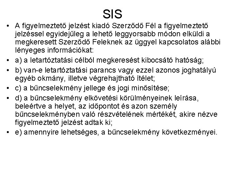 SIS • A figyelmeztető jelzést kiadó Szerződő Fél a figyelmeztető jelzéssel egyidejűleg a lehető