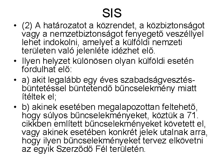 SIS • (2) A határozatot a közrendet, a közbiztonságot vagy a nemzetbiztonságot fenyegető veszéllyel