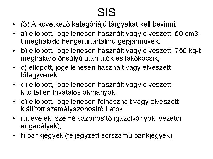 SIS • (3) A következő kategóriájú tárgyakat kell bevinni: • a) ellopott, jogellenesen használt