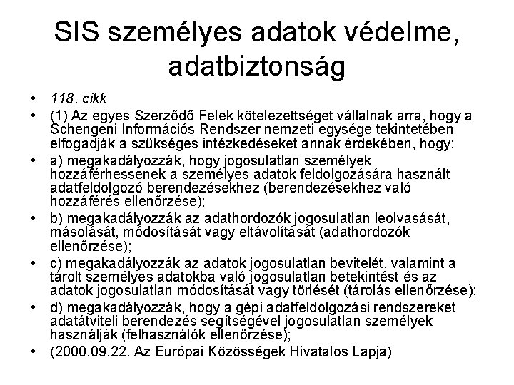 SIS személyes adatok védelme, adatbiztonság • 118. cikk • (1) Az egyes Szerződő Felek