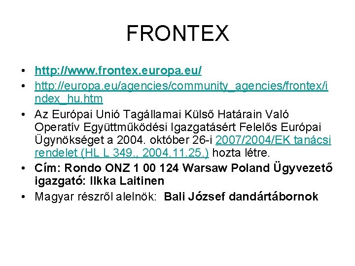 FRONTEX • http: //www. frontex. europa. eu/ • http: //europa. eu/agencies/community_agencies/frontex/i ndex_hu. htm •