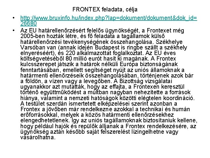 FRONTEX feladata, célja • http: //www. bruxinfo. hu/index. php? lap=dokument/dokument&dok_id= 26680 • Az EU