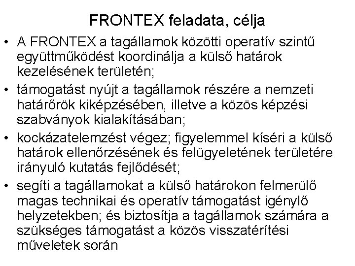 FRONTEX feladata, célja • A FRONTEX a tagállamok közötti operatív szintű együttműködést koordinálja a