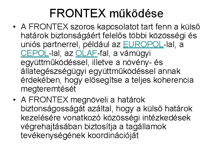 FRONTEX működése • A FRONTEX szoros kapcsolatot tart fenn a külső határok biztonságáért felelős