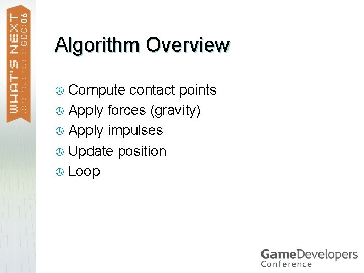 Algorithm Overview Compute contact points > Apply forces (gravity) > Apply impulses > Update