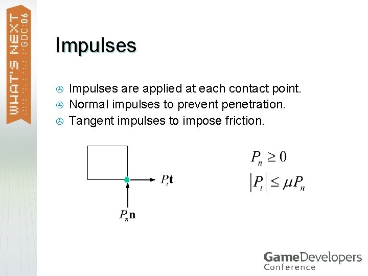 Impulses > > > Impulses are applied at each contact point. Normal impulses to