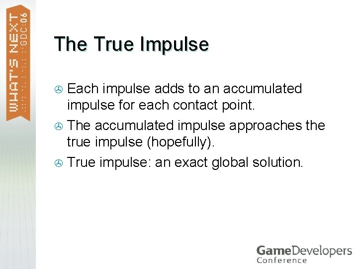 The True Impulse Each impulse adds to an accumulated impulse for each contact point.