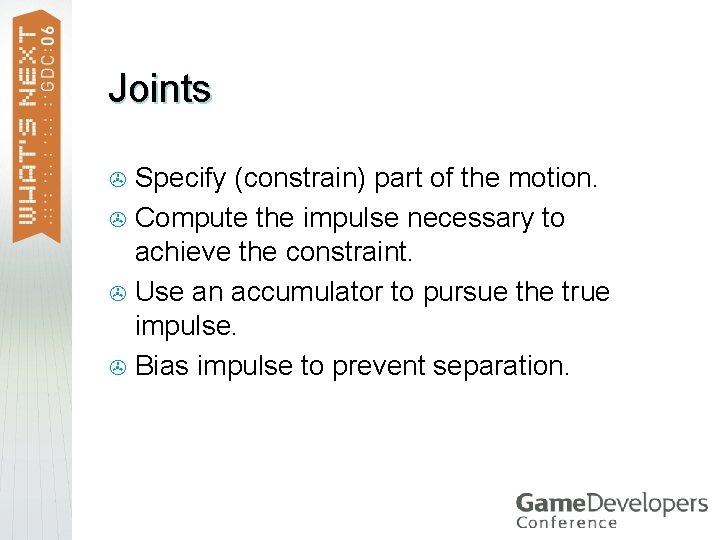 Joints Specify (constrain) part of the motion. > Compute the impulse necessary to achieve