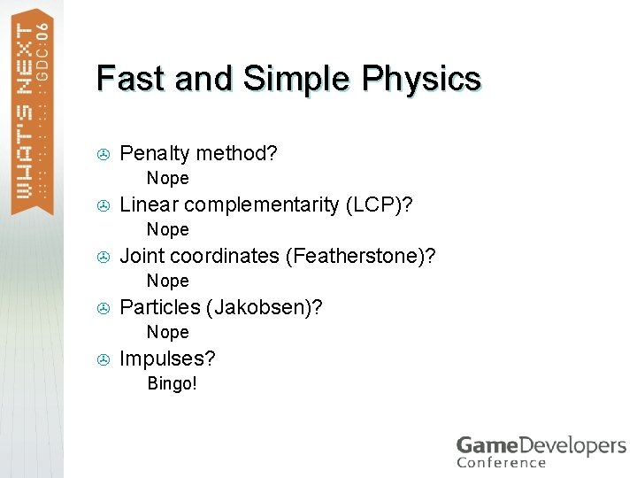 Fast and Simple Physics > Penalty method? > > Linear complementarity (LCP)? > >