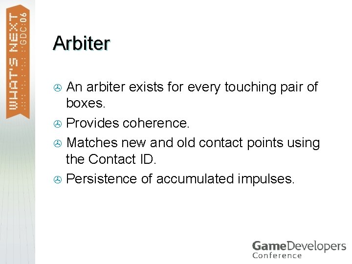 Arbiter An arbiter exists for every touching pair of boxes. > Provides coherence. >