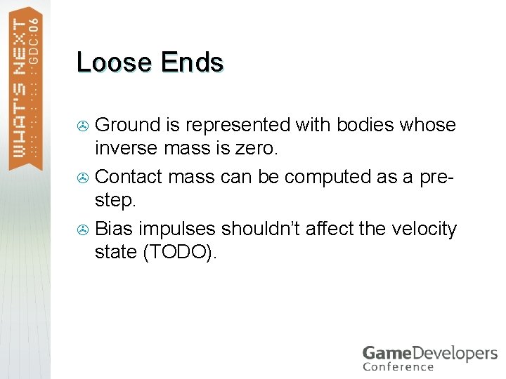 Loose Ends Ground is represented with bodies whose inverse mass is zero. > Contact