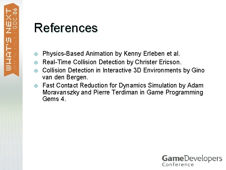 References > > Physics-Based Animation by Kenny Erleben et al. Real-Time Collision Detection by