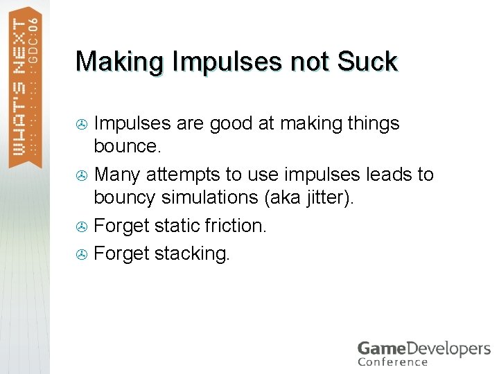 Making Impulses not Suck Impulses are good at making things bounce. > Many attempts
