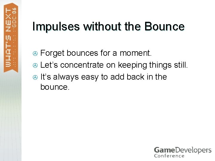 Impulses without the Bounce Forget bounces for a moment. > Let’s concentrate on keeping