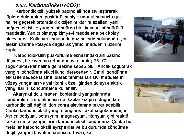  2. 5. 2. Karbondioksit (CO 2): Karbondioksit, yüksek basınç altında sıvılaştırarak tüplere doldurulan,