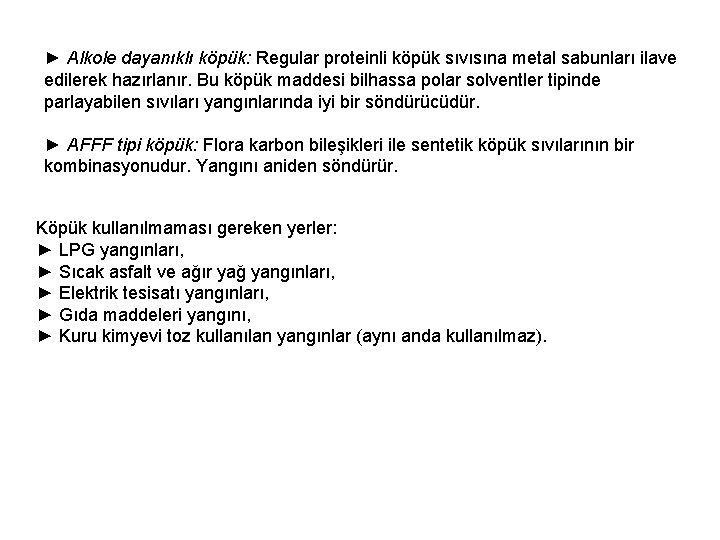 ► Alkole dayanıklı köpük: Regular proteinli köpük sıvısına metal sabunları ilave edilerek hazırlanır. Bu