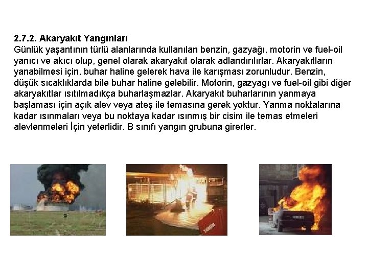 2. 7. 2. Akaryakıt Yangınları Günlük yaşantının türlü alanlarında kullanılan benzin, gazyağı, motorin ve