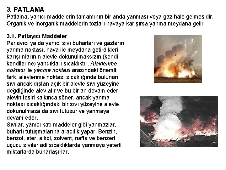 3. PATLAMA Patlama, yanıcı maddelerin tamamının bir anda yanması veya gaz hale gelmesidir. Organik