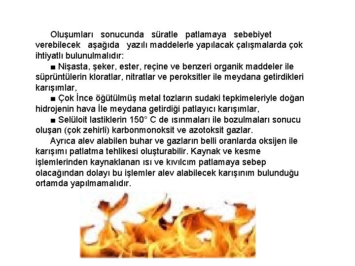  Oluşumları sonucunda süratle patlamaya sebebiyet verebilecek aşağıda yazılı maddelerle yapılacak çalışmalarda çok ihtiyatlı