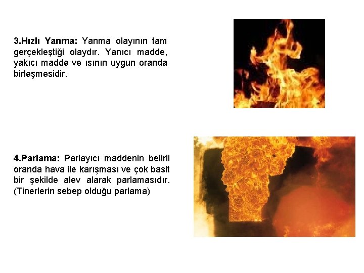 3. Hızlı Yanma: Yanma olayının tam gerçekleştiği olaydır. Yanıcı madde, yakıcı madde ve ısının