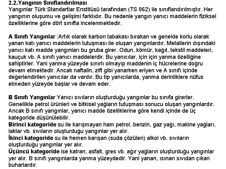2. 2. Yangının Sınıflandırılması Yangınlar Türk Standartlar Enstitüsü tarafından (TS 862) ile sınıflandırılmıştır. Her