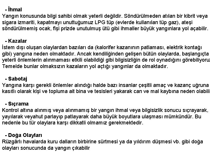  - İhmal Yangın konusunda bilgi sahibi olmak yeterli değildir. Söndürülmeden atılan bir kibrit