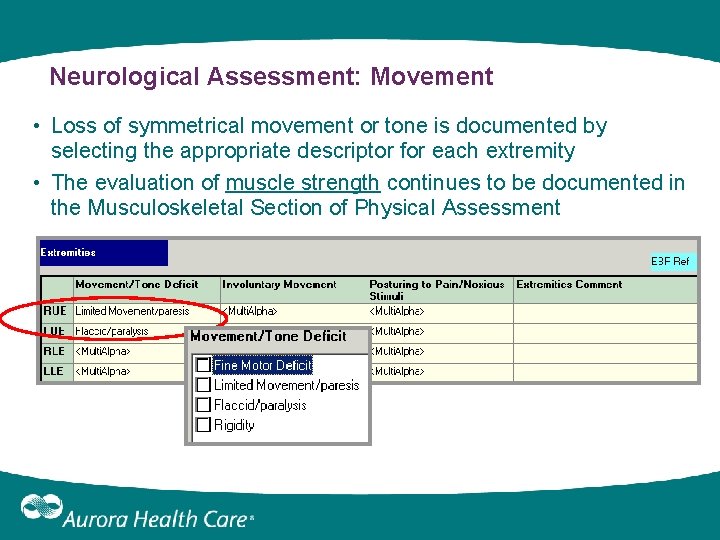 Neurological Assessment: Movement • Loss of symmetrical movement or tone is documented by selecting Neurological Assessment: Movement • Loss of symmetrical movement or tone is documented by selecting
