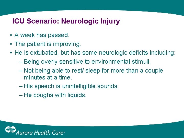 ICU Scenario: Neurologic Injury • A week has passed. • The patient is improving. ICU Scenario: Neurologic Injury • A week has passed. • The patient is improving.