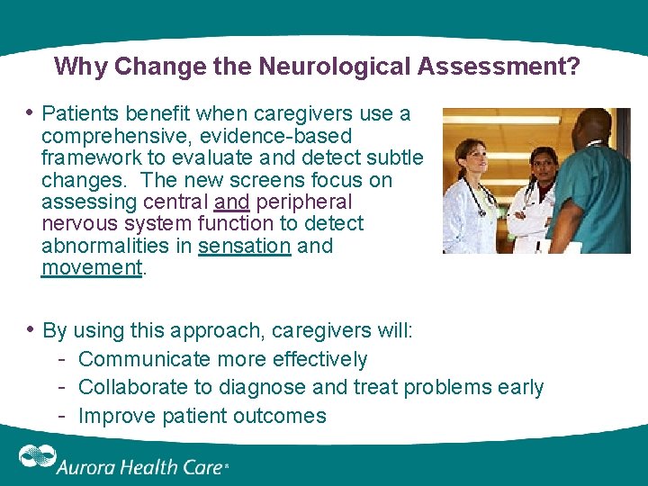 Why Change the Neurological Assessment? • Patients benefit when caregivers use a comprehensive, evidence-based Why Change the Neurological Assessment? • Patients benefit when caregivers use a comprehensive, evidence-based