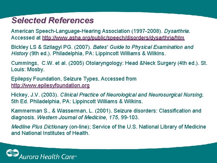 Selected References American Speech-Language-Hearing Association (1997 -2008). Dysarthria. Accessed at http: //www. asha. org/public/speech/disorders/dysarthria/htm Selected References American Speech-Language-Hearing Association (1997 -2008). Dysarthria. Accessed at http: //www. asha. org/public/speech/disorders/dysarthria/htm